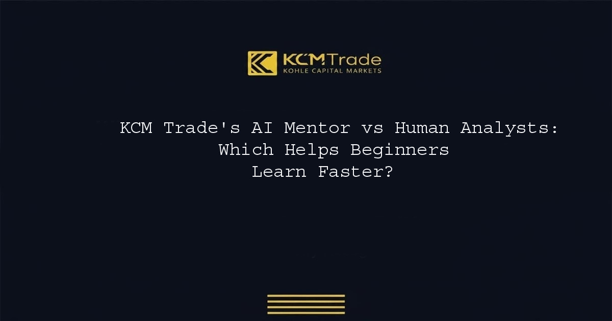  KCM Trade AI Mentor vs Human Analysts Beginner Guide